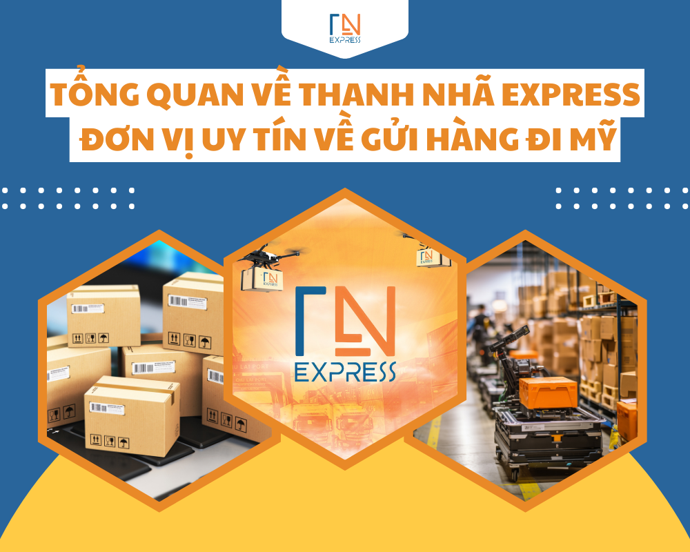 Tổng quan về Thanh Nhã Express - Đơn vị uy tín về gửi hàng đi Mỹ