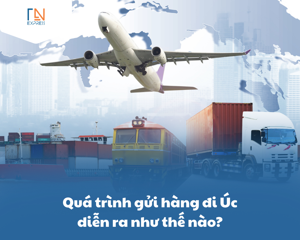 Quy trình gửi hàng đi Úc diễn ra như thế nào
